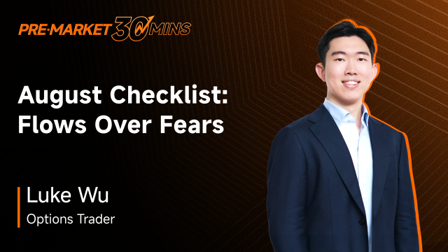 Pre-Market 30Min | รายการตรวจสอบเดือนสิงหาคม: กระแสเงินทุนสำคัญกว่าความกังวล (Flows Over Fears)